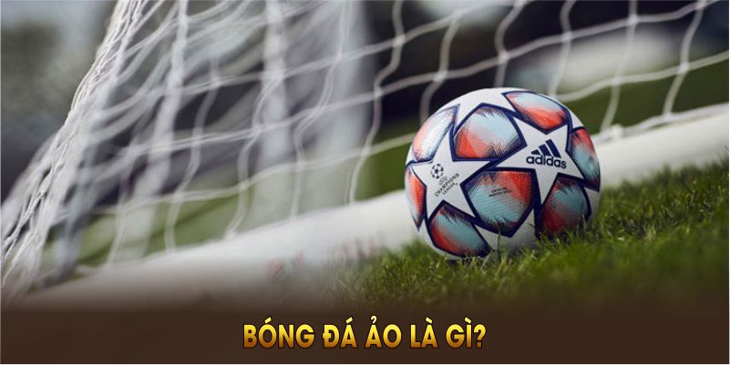 Bóng Đá Ảo la gi